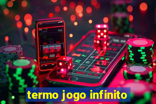 termo jogo infinito